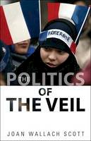 Joan Wallach Scott - The Politics of the Veil - 9780691147987 - V9780691147987