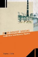 Stephen J. Collier - Post-Soviet Social: Neoliberalism, Social Modernity, Biopolitics - 9780691148311 - V9780691148311