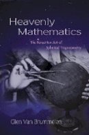 Glen Van Brummelen - Heavenly Mathematics: The Forgotten Art of Spherical Trigonometry - 9780691148922 - V9780691148922