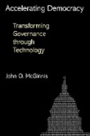 John O. McGinnis - Accelerating Democracy: Transforming Governance Through Technology - 9780691151021 - V9780691151021