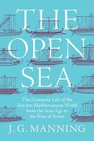 J. G. Manning - The Open Sea: The Economic Life of the Ancient Mediterranean World from the Iron Age to the Rise of Rome - 9780691151748 - V9780691151748