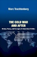 Marc Trachtenberg - The Cold War and After: History, Theory, and the Logic of International Politics - 9780691152028 - V9780691152028