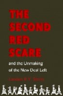 Landon R.Y. Storrs - The Second Red Scare and the Unmaking of the New Deal Left - 9780691153964 - V9780691153964
