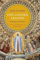 Jacobus de Voragine - The Golden Legend: Readings on the Saints - 9780691154077 - V9780691154077