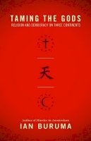 Ian Buruma - Taming the Gods: Religion and Democracy on Three Continents - 9780691156057 - V9780691156057