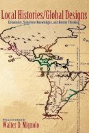 Walter D. Mignolo - Local Histories/Global Designs: Coloniality, Subaltern Knowledges, and Border Thinking - 9780691156095 - V9780691156095