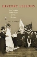 Beth S. Wenger - History Lessons: The Creation of American Jewish Heritage - 9780691156149 - V9780691156149