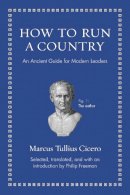 Marcus Tullio Cicero - How to Run a Country: An Ancient Guide for Modern Leaders - 9780691156576 - 9780691156576