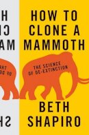 Beth Shapiro - How to Clone a Mammoth: The Science of De-Extinction - 9780691157054 - V9780691157054