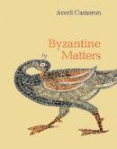 Averil Cameron - Byzantine Matters - 9780691157634 - V9780691157634