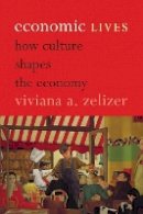 Viviana A. Zelizer - Economic Lives: How Culture Shapes the Economy - 9780691158105 - V9780691158105
