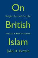 John R.  Bowen - On British Islam: Religion, Law, and Everyday Practice in Shari´a Councils - 9780691158549 - V9780691158549