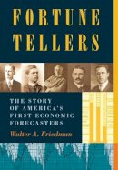 Walter A. Friedman - Fortune Tellers: The Story of America´s First Economic Forecasters - 9780691159119 - V9780691159119