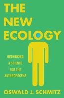 Oswald J. Schmitz - The New Ecology: Rethinking a Science for the Anthropocene - 9780691160566 - V9780691160566