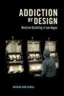 Natasha Dow Schull - Addiction by Design: Machine Gambling in Las Vegas - 9780691160887 - V9780691160887