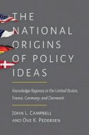 John L. Campbell - The National Origins of Policy Ideas: Knowledge Regimes in the United States, France, Germany, and Denmark - 9780691161167 - V9780691161167