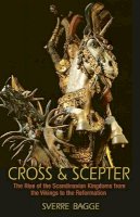 Sverre Bagge - Cross and Scepter: The Rise of the Scandinavian Kingdoms from the Vikings to the Reformation - 9780691161501 - V9780691161501