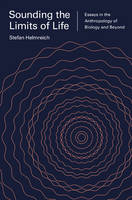 Stefan Helmreich - Sounding the Limits of Life: Essays in the Anthropology of Biology and Beyond - 9780691164816 - V9780691164816