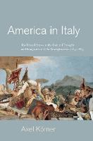 Axel Korner - America in Italy: The United States in the Political Thought and Imagination of the Risorgimento, 1763-1865 - 9780691164854 - V9780691164854