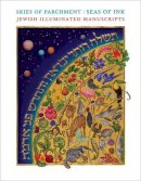 Marc Epstein - Skies of Parchment, Seas of Ink: Jewish Illuminated Manuscripts - 9780691165240 - V9780691165240