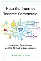 Shane Greenstein - How the Internet Became Commercial: Innovation, Privatization, and the Birth of a New Network - 9780691167367 - V9780691167367