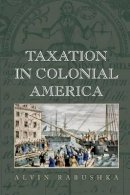 Alvin Rabushka - Taxation in Colonial America - 9780691168234 - V9780691168234
