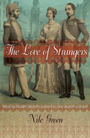 Nile Green - The Love of Strangers: What Six Muslim Students Learned in Jane Austen´s London - 9780691168326 - V9780691168326