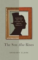 Gregory Clark - The Son Also Rises: Surnames and the History of Social Mobility - 9780691168371 - V9780691168371