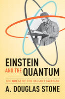 A. Douglas Stone - Einstein and the Quantum: The Quest of the Valiant Swabian - 9780691168562 - V9780691168562
