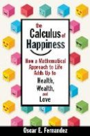 Oscar Fernandez - The Calculus of Happiness: How a Mathematical Approach to Life Adds Up to Health, Wealth, and Love - 9780691168630 - V9780691168630