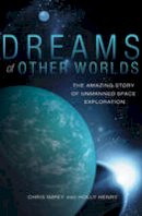 Chris Impey - Dreams of Other Worlds: The Amazing Story of Unmanned Space Exploration - Revised and Updated Edition - 9780691169224 - V9780691169224