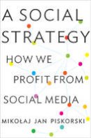 Mikolaj Jan Piskorski - A Social Strategy: How We Profit from Social Media - 9780691169262 - V9780691169262