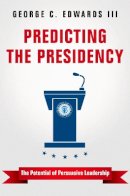 George C. Edwards - Predicting the Presidency: The Potential of Persuasive Leadership - 9780691170374 - V9780691170374