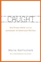 Marie Gottschalk - Caught: The Prison State and the Lockdown of American Politics - 9780691170831 - V9780691170831