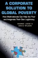 George Lodge - A Corporate Solution to Global Poverty: How Multinationals Can Help the Poor and Invigorate Their Own Legitimacy - 9780691171173 - V9780691171173