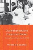Cooper - Citizenship between Empire and Nation: Remaking France and French Africa, 1945-1960 - 9780691171456 - V9780691171456
