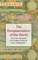 John M. Headley - The Europeanization of the World: On the Origins of Human Rights and Democracy - 9780691171487 - V9780691171487