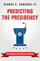 Iii George C. Edwards - Predicting the Presidency: The Potential of Persuasive Leadership - 9780691172019 - V9780691172019