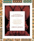 Owen Jones - The Grammar of Ornament: A Visual Reference of Form and Colour in Architecture and the Decorative Arts - The complete and unabridged full-color edition - 9780691172064 - V9780691172064