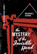 Marshall Jevons - The Mystery of the Invisible Hand: A Henry Spearman Mystery - 9780691173085 - V9780691173085