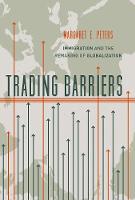 Margaret E. Peters - Trading Barriers: Immigration and the Remaking of Globalization - 9780691174488 - V9780691174488