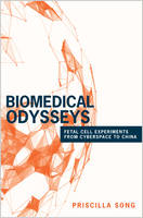 Priscilla Song - Biomedical Odysseys: Fetal Cell Experiments from Cyberspace to China - 9780691174785 - V9780691174785