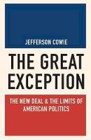 Jefferson Cowie - The Great Exception: The New Deal and the Limits of American Politics - 9780691175737 - V9780691175737