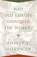 Philip T. Hoffman - Why Did Europe Conquer the World? - 9780691175843 - V9780691175843