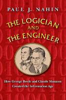 Paul J. Nahin - The Logician and the Engineer: How George Boole and Claude Shannon Created the Information Age - 9780691176000 - V9780691176000