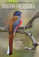 Bikram Grewal - A Photographic Field Guide to the Birds of India, Pakistan, Nepal, Bhutan, Sri Lanka, and Bangladesh - 9780691176499 - V9780691176499