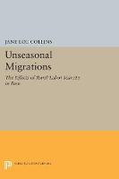 Jane L. Collins - Unseasonal Migrations: The Effects of Rural Labor Scarcity in Peru - 9780691600581 - V9780691600581