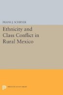 Frans J. Schryer - Ethnicity and Class Conflict in Rural Mexico - 9780691600659 - V9780691600659