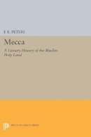 Francis Edward Peters - Mecca: A Literary History of the Muslim Holy Land - 9780691600840 - V9780691600840
