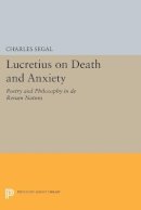 Charles Segal - Lucretius on Death and Anxiety: Poetry and Philosophy in DE RERUM NATURA - 9780691601878 - V9780691601878